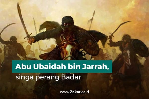 Abu Ubaidah bin Jarrah, sahabat nabi dan assabiqunal awwalun yang terlibat perang badar