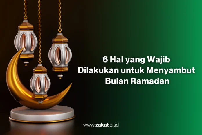 6 Hal yang Wajib Dilakukan untuk Menyambut Bulan Ramadan