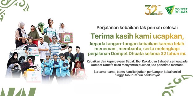 Terima Kasih Atas Kepercayaan Sahabat Dompet Dhuafa selama 32 Tahun Mengemban Amanah Kebaikan